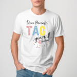 Dear Parents You Are Teachers Shirt