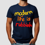 Modern Life Is Rubbish Shirt