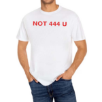 Not 444 U Shirt