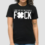 I Do Not Got The Time To Give A Fck Shirt