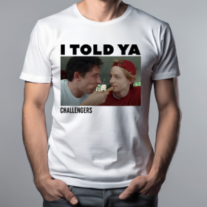 I Told Ya Challengers Shirt