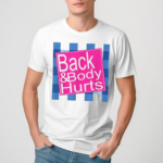 Back And Body Hurts Shirt