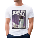 Radbro Are We Still Friends Shirt