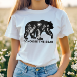 I Choose The Bear Shirt