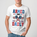 Armed And Dadly America Flag Shirt