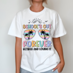 Schools Out Forever Retired And Loving It Teacher Shirt