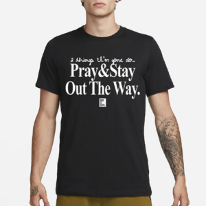 2 Things I’m Gone Do Pray and Stay Out The Way Shirt