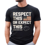 Hangovergangofficial Respect This Or Expect This Shirt