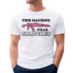 This Machine Fills Snatches Shirt