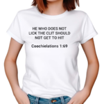 He Who Does Not Lick The Clit Should Not Get To Hit Shirt