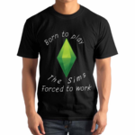 Born To Play The Sims Forced To Work 2024 Shirt