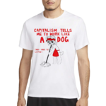 Teddy Capitalism Tells Me To Work Like A Dog Shirt