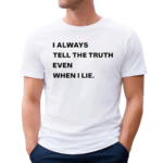 World Culture I Always Tell The Truth Even When I Lie Shirt