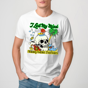 Skull I Lost My Mind In Sunny Santa Barbara Shirt