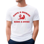 Save A Horse Ride A Dyke Shirt