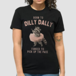 Raccoon Born To Dilly Dally Force To Pick Up The Pace Shirt