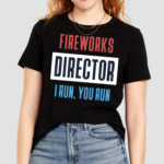 Fireworks Director I Run You Run Shirt