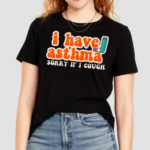 Yoracrab I Have Asthma Sorry If I Cough Shirt