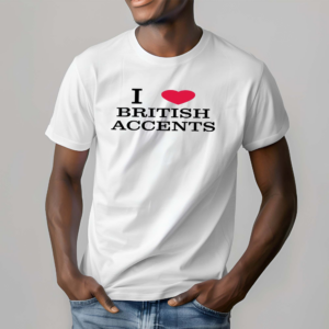 I Love British Accents Shirt