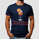 Off My Tits On Aperol Spritz Shirt