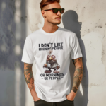 I Dont Like Morning People Or Morning Or People Shirt