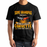 Some Grandpas Take Naps Real Grandpas Drive Corvette Then Take A Nap Shirt