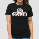Make Some Noise No Problem Shirt