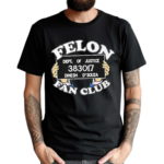 Dinesh D Souza Felon Fan Club Shirt