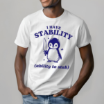 Penguin I Have Stability Ability To Stab Shirt