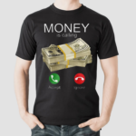 Money Is Calling Shirt