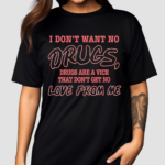 I Don’t Want No DRUGS, Drugs Are A Vice That Don’t Get No Love From Me Shirt