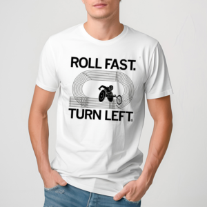 Roll Fast Turn Left Shirt