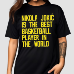 Nikola Jokic Best Basketball Player In The World Shirt