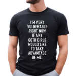 Im Very Vulnerable Right Now 2024 Shirt