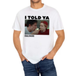 I Told Ya Challengers Shirt