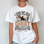 Cowboy I Can Do All Things Through Christ Who Gives Me Strenth Shirt