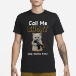 Call Me Short One More Time Shirt