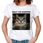 Unkyndled Wearing Wait I’m Goated Cat 2024 Shirt