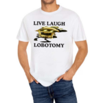 Live Laugh Lobotomy Murder Drones Shirt