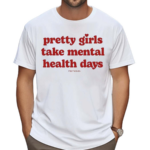 Ourseasns Pretty Girls Take Mental Health Days Shirt