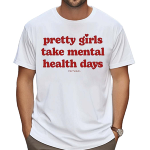 Ourseasns Pretty Girls Take Mental Health Days Shirt