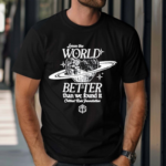 Leave The World Better Than We Found It Critical Role Foundation Shirt