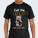 Call Me Short One More Time Shirt