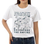 There Is No Future In Which The U.S. Military Exists Decompose The Empire Shirt