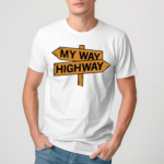 My Way High Way 2024 Shirt