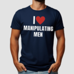 I Love Manipulating Men Shirt