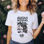 Claire Valdez Queens Deserves It All Shirt