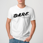 Dare Would Not Be Proud Of Me Today 2024 Shirt