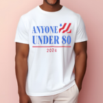 Americans Anyone Under 80 2024 Shirt