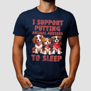 Dogs I Support Putting Animal Abusers To Sleep Shirt